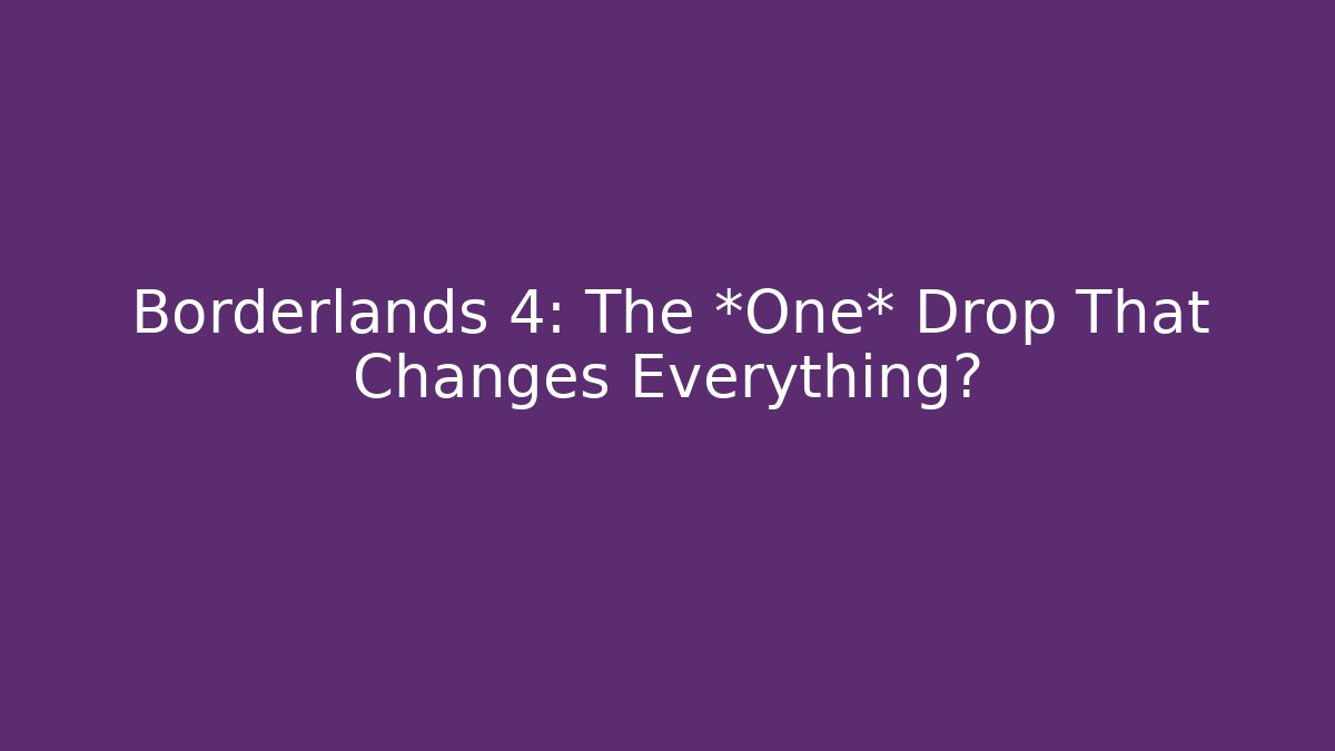 Borderlands 4: The *One* Drop That Changes Everything? - Critter Realm