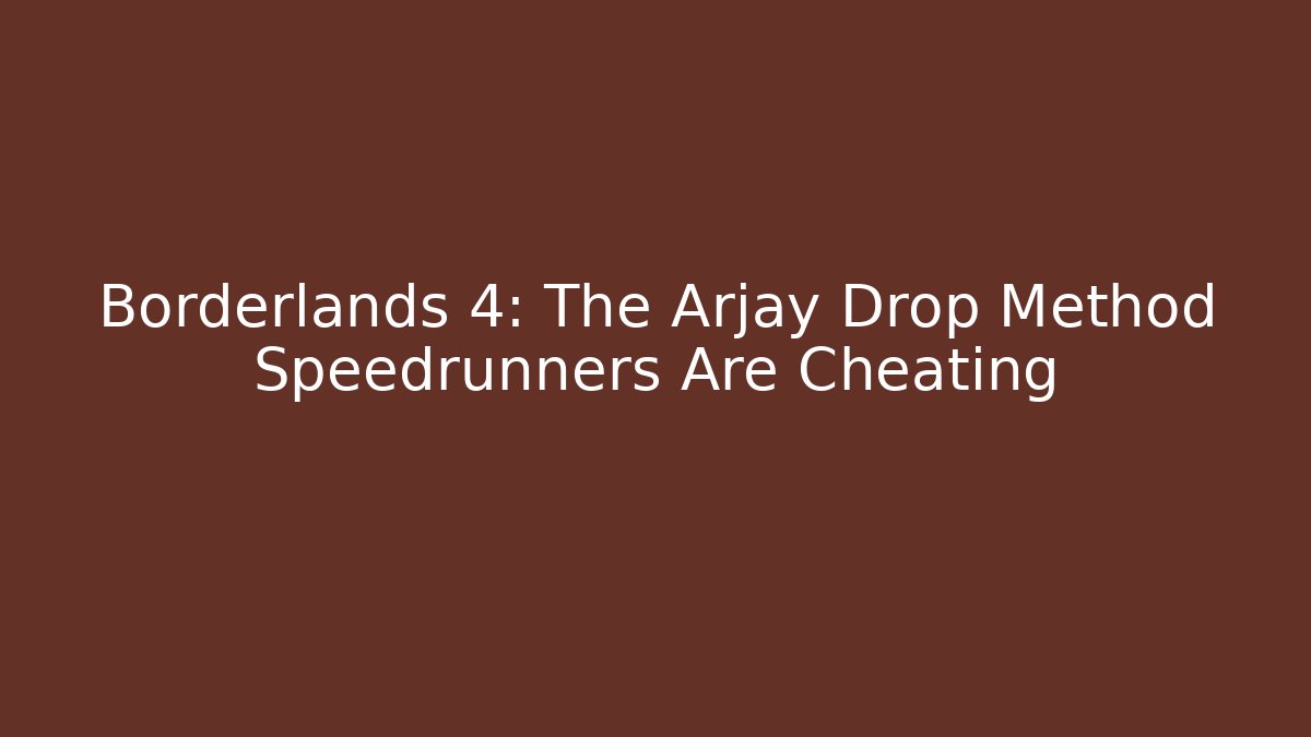 Borderlands 4: The Arjay Drop Method Speedrunners Are Cheating - Critter Realm