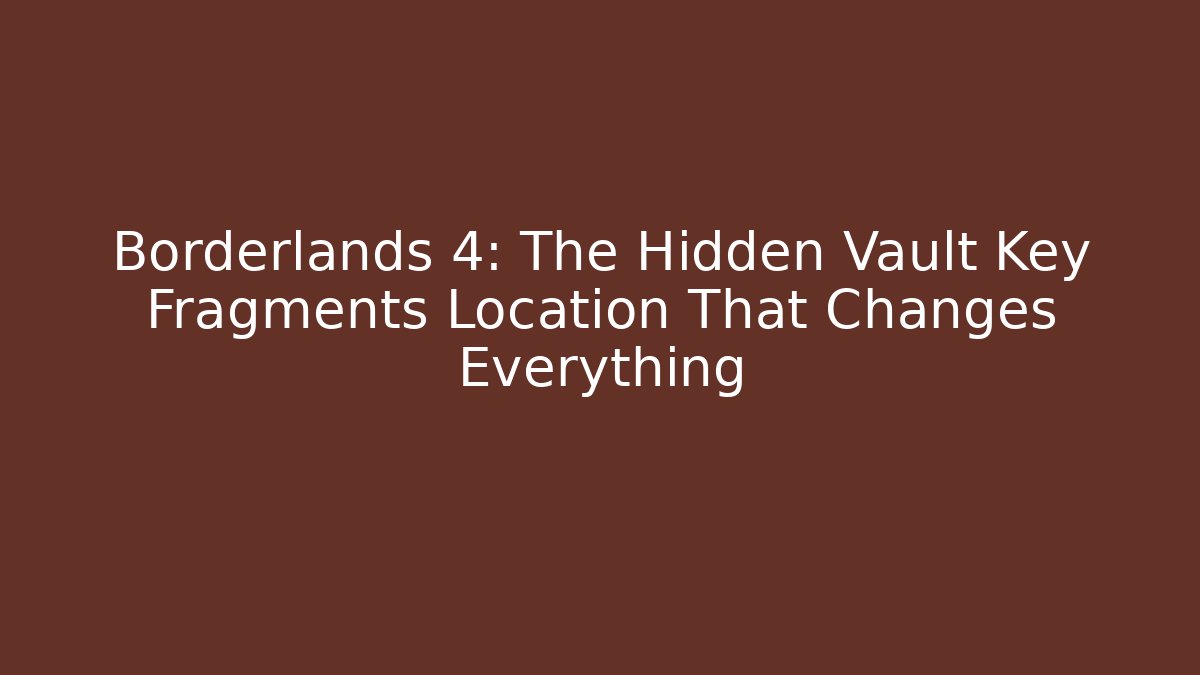 Borderlands 4: The Hidden Vault Key Fragments Location That Changes Everything