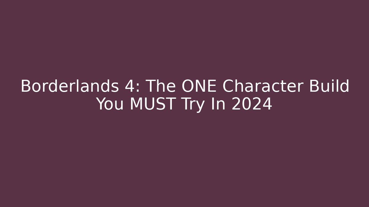 Borderlands 4: The ONE Character Build You MUST Try In 2024