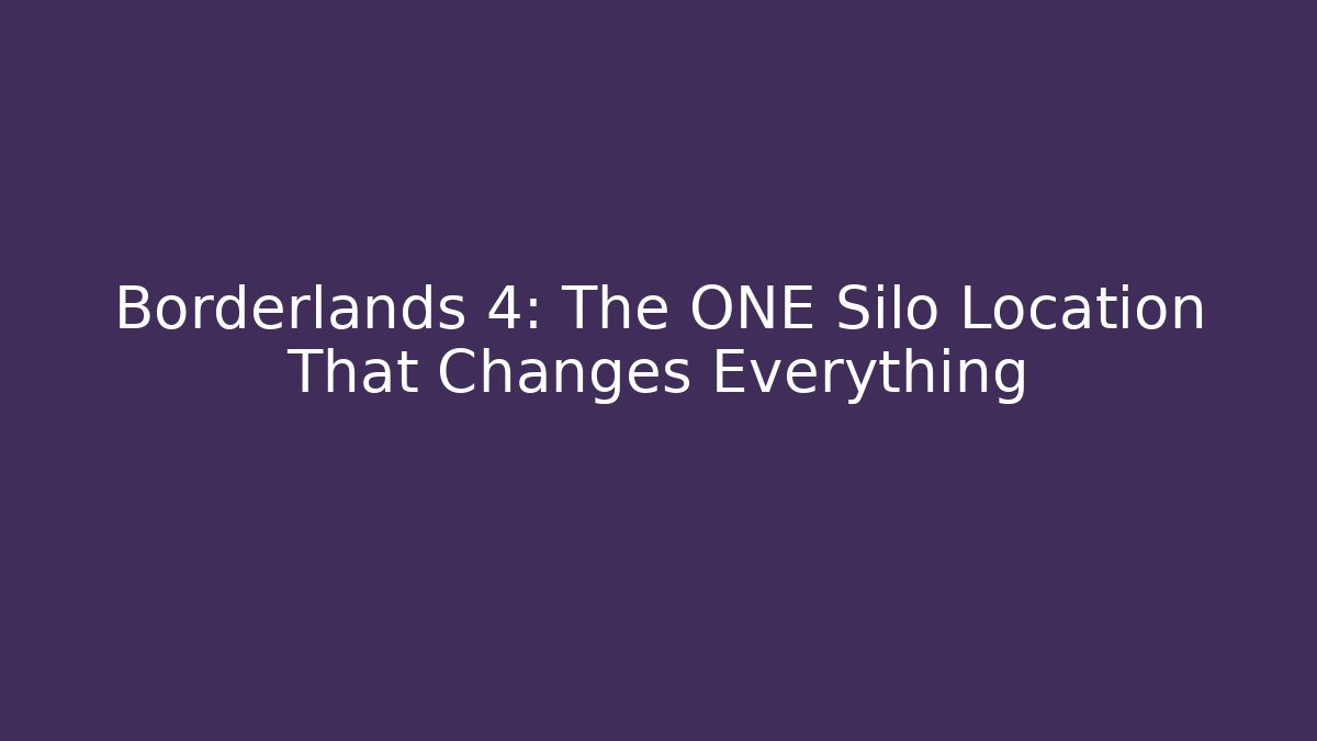 Borderlands 4: The ONE Silo Location That Changes Everything