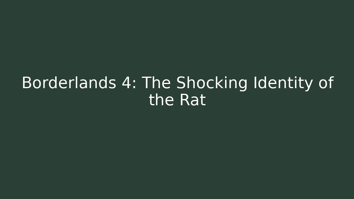 Borderlands 4: The Shocking Identity of the Rat
