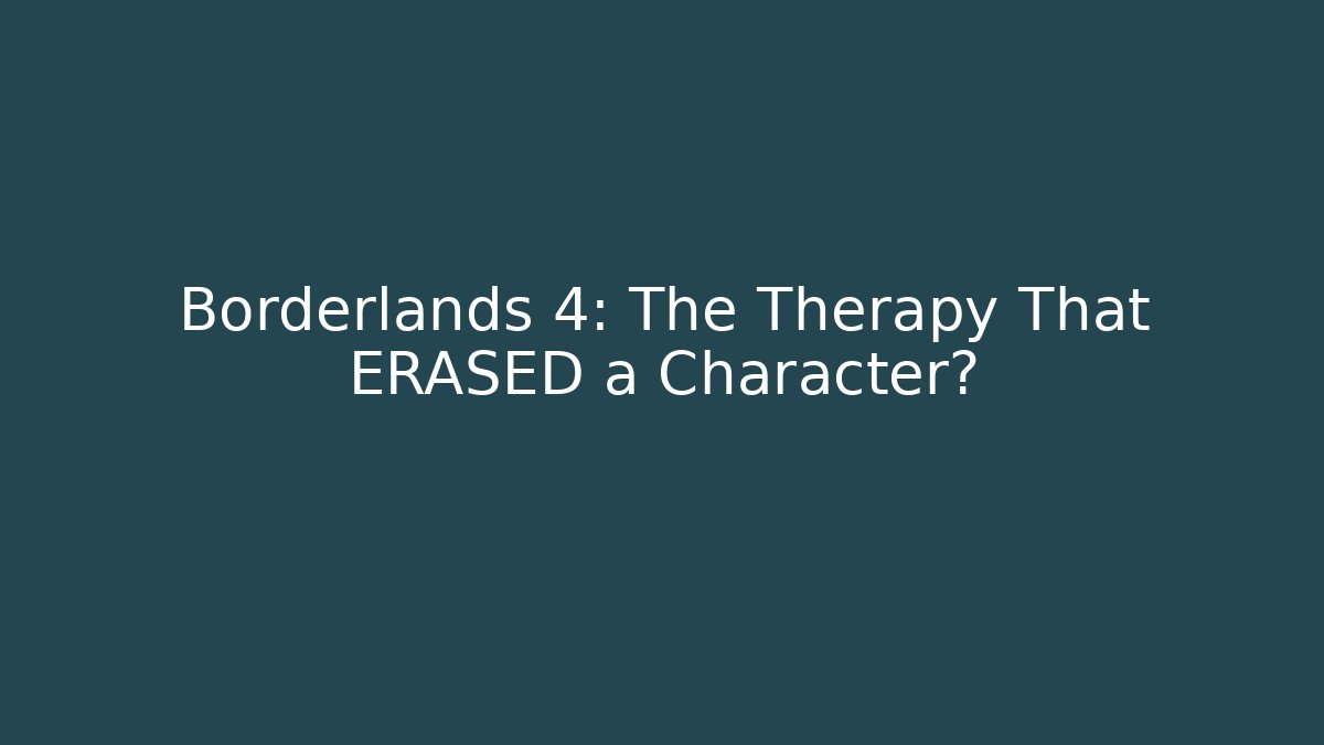 Borderlands 4: The Therapy That ERASED a Character?