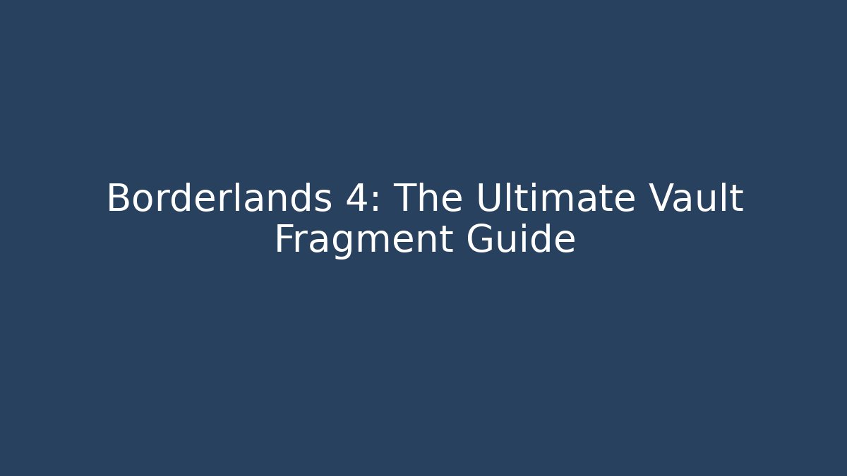 Borderlands 4: The Ultimate Vault Fragment Guide