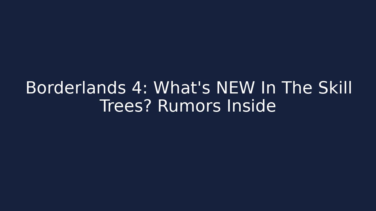 Borderlands 4: What’s NEW In The Skill Trees? Rumors Inside