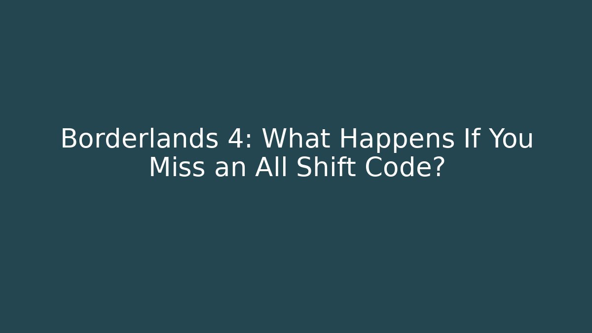 Borderlands 4: What Happens If You Miss an All Shift Code?