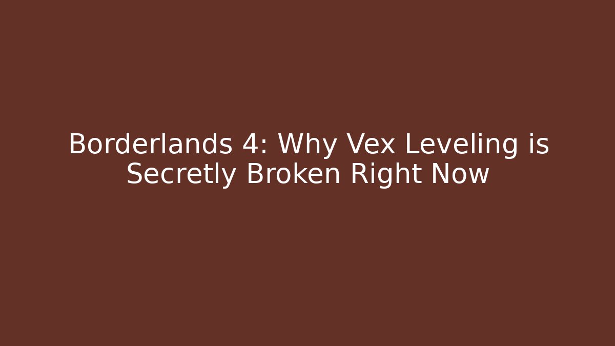 Borderlands 4: Why Vex Leveling is Secretly Broken Right Now