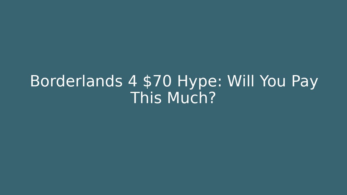 Borderlands 4 $70 Hype: Will You Pay This Much? - Critter Realm