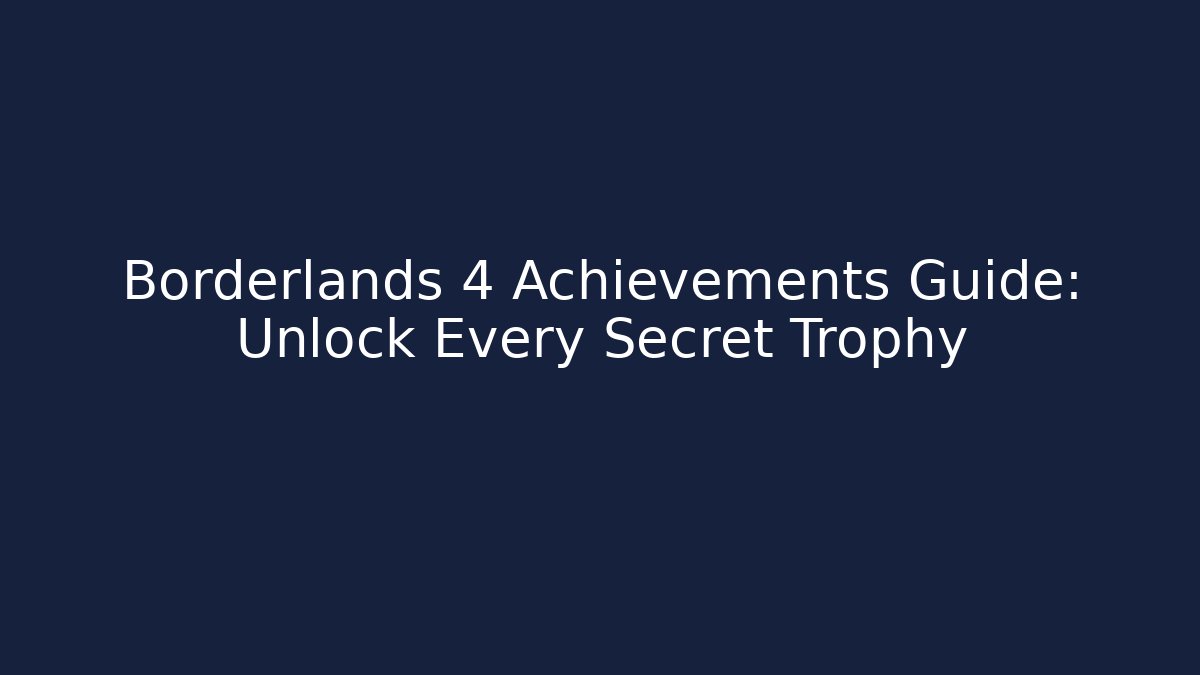 Borderlands 4 Achievements Guide: Unlock Every Secret Trophy
