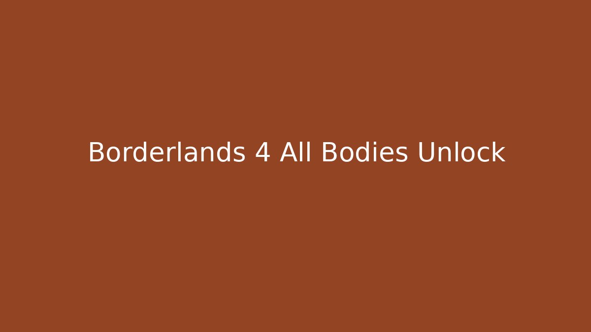 Borderlands 4 All Bodies Unlock