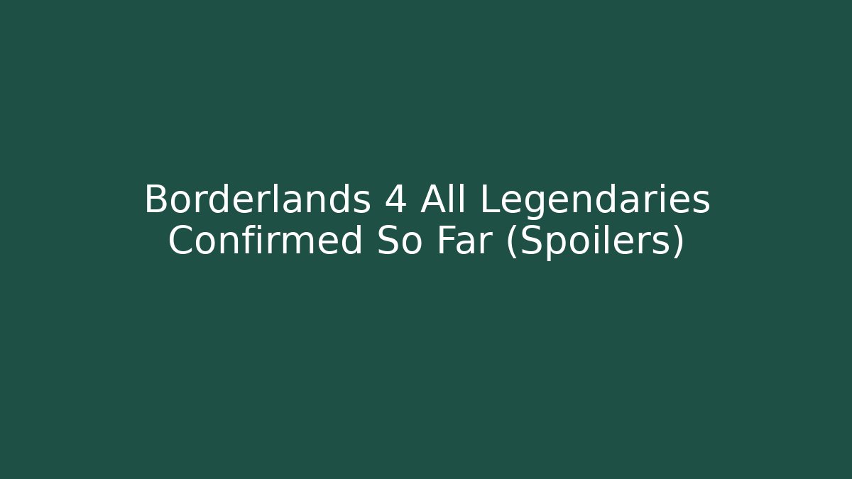 Borderlands 4 All Legendaries Confirmed So Far (Spoilers) - Critter Realm