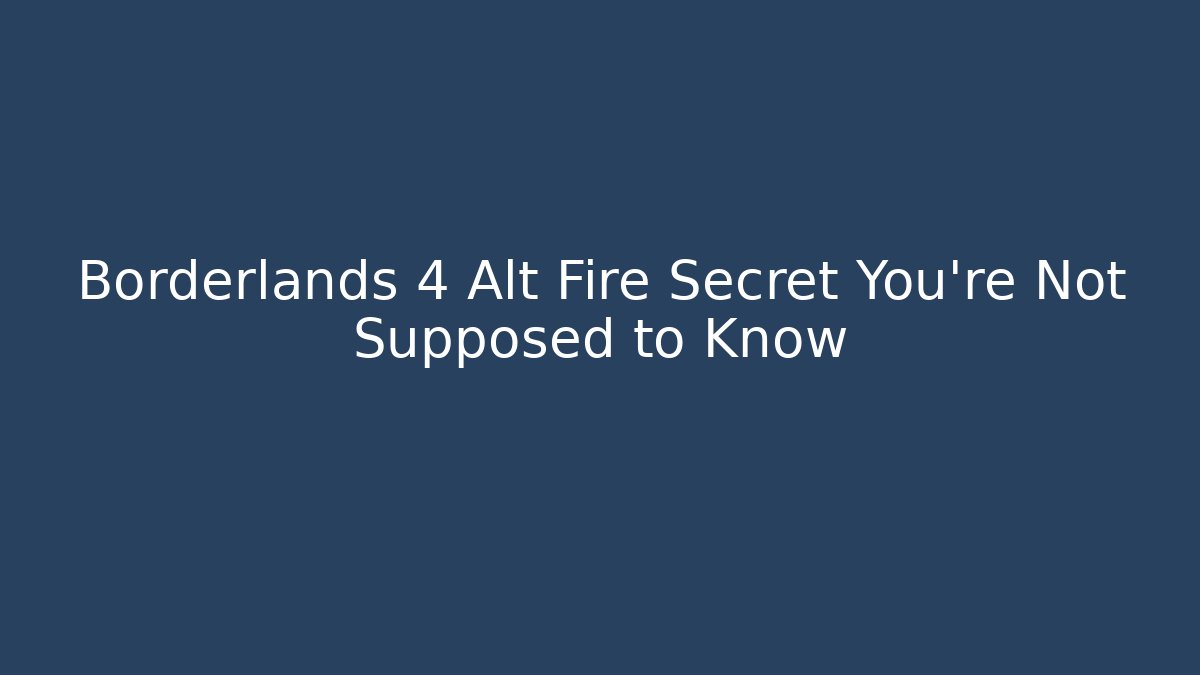 Borderlands 4 Alt Fire Secret You’re Not Supposed to Know - Critter Realm