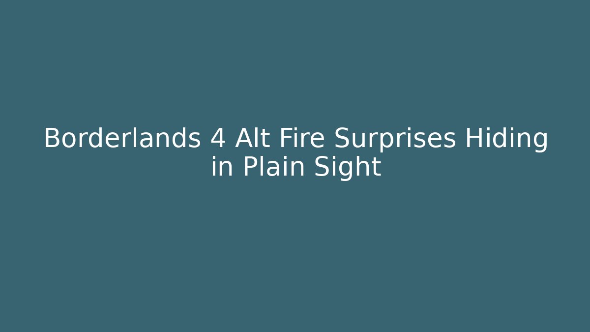 Borderlands 4 Alt Fire Surprises Hiding in Plain Sight