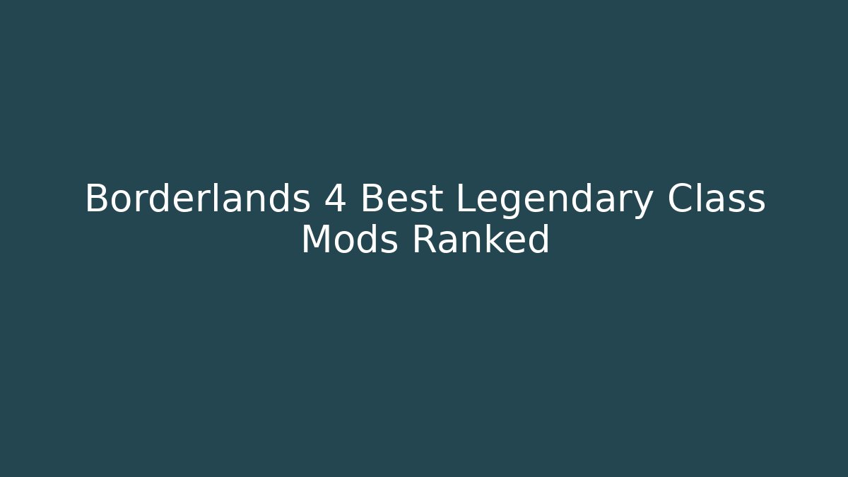 Borderlands 4 Best Legendary Class Mods Ranked