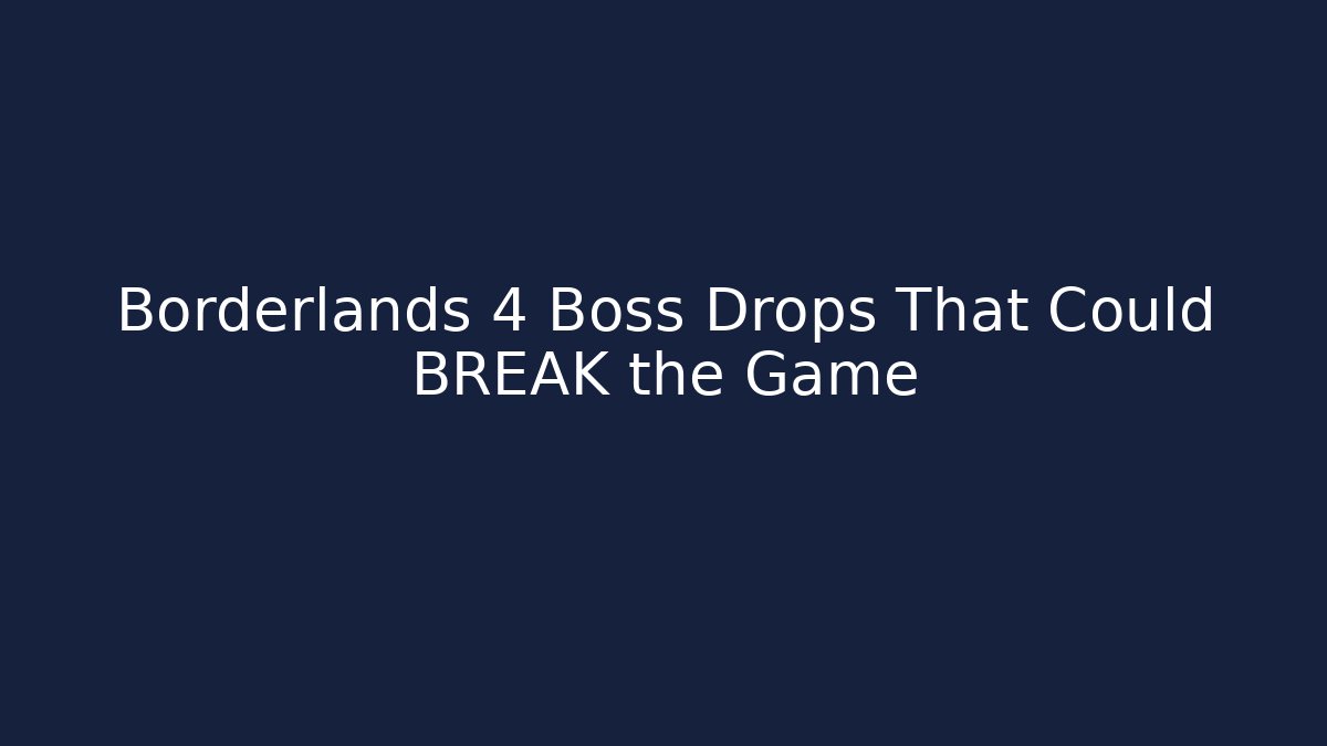 Borderlands 4 Boss Drops That Could BREAK the Game