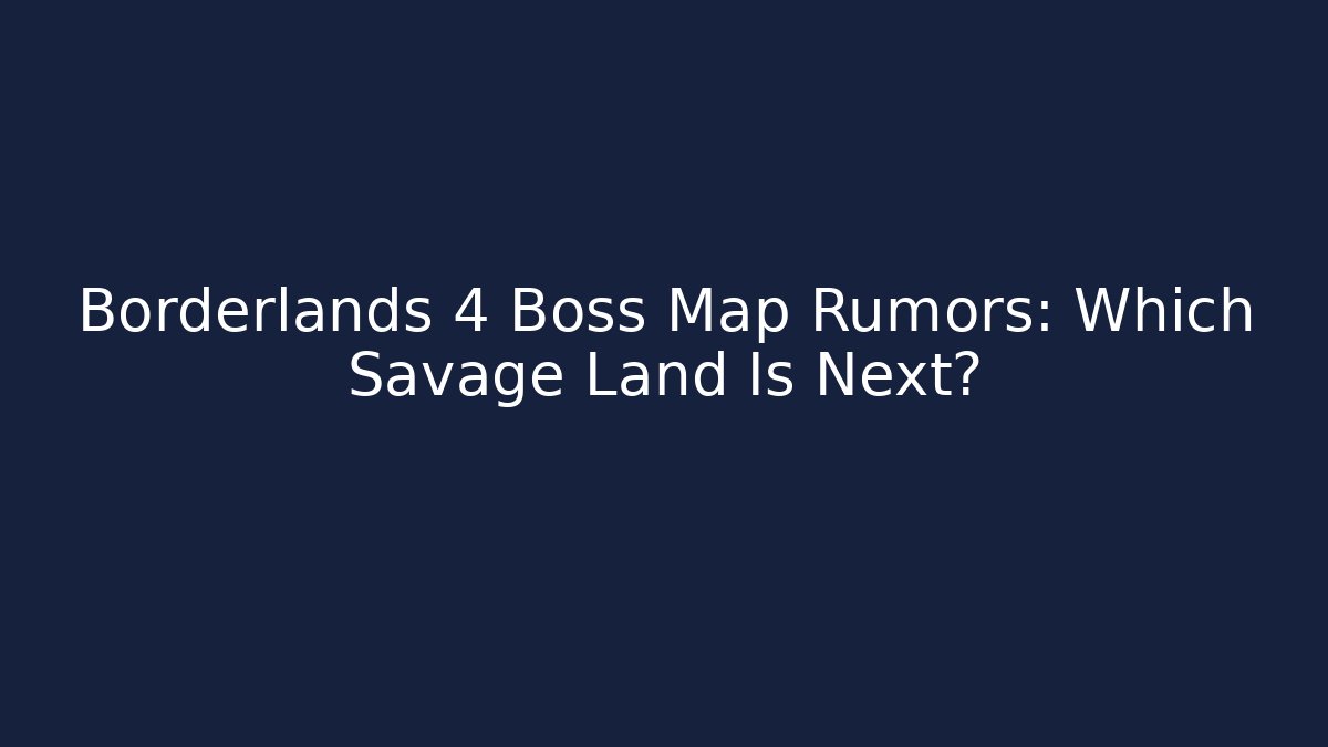 Borderlands 4 Boss Map Rumors: Which Savage Land Is Next?