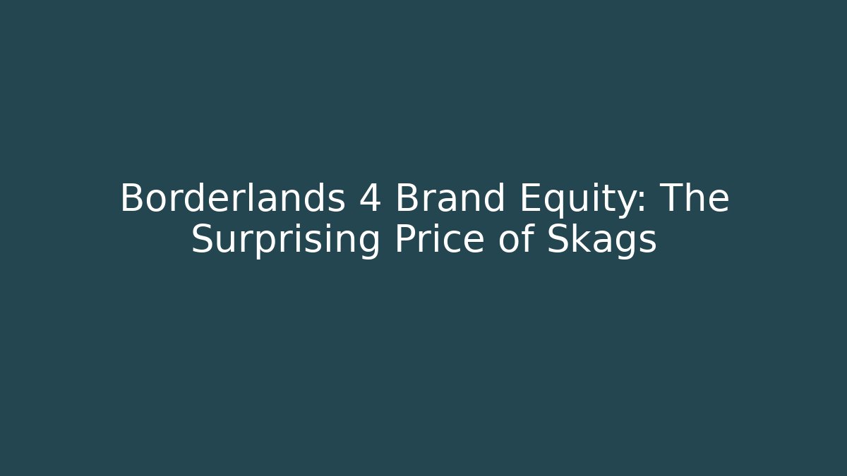 Borderlands 4 Brand Equity: The Surprising Price of Skags