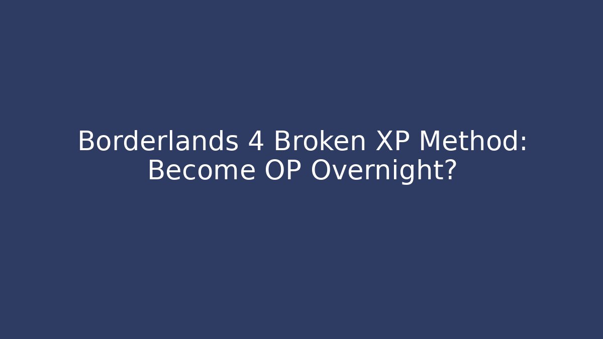 Borderlands 4 Broken XP Method: Become OP Overnight? - Critter Realm