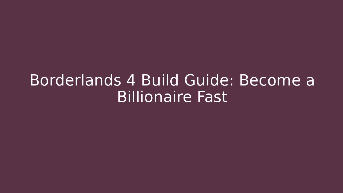 Borderlands 4 Build Guide: Become a Billionaire Fast