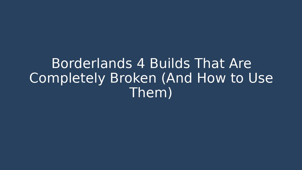 Borderlands 4 Builds That Are Completely Broken (And How to Use Them) - Critter Realm