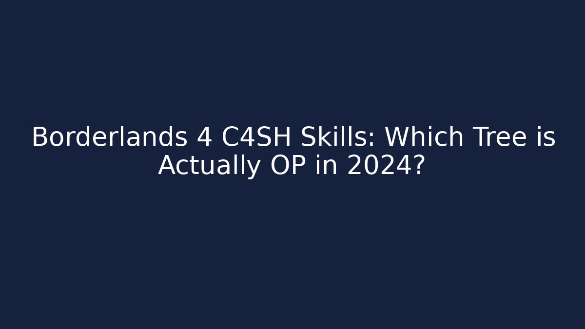 Borderlands 4 C4SH Skills: Which Tree is Actually OP in 2024?