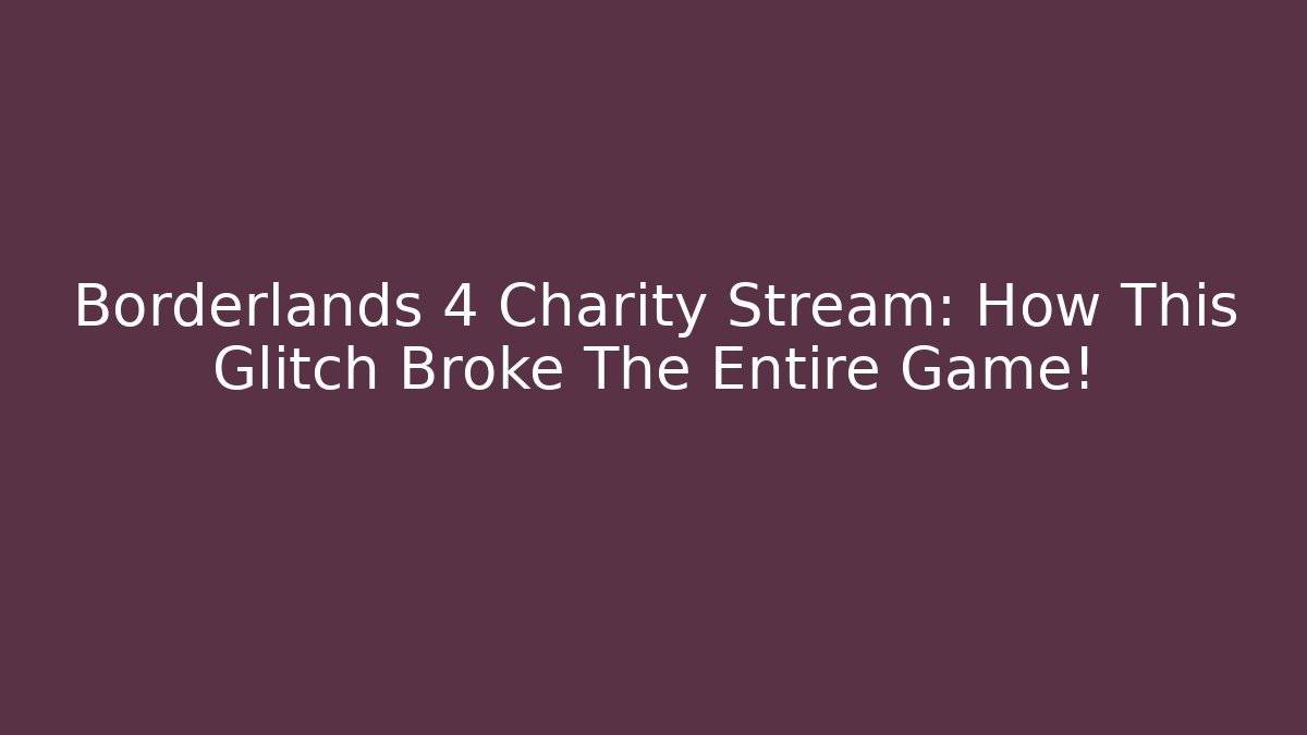 Borderlands 4 Charity Stream: How This Glitch Broke The Entire Game! - Critter Realm
