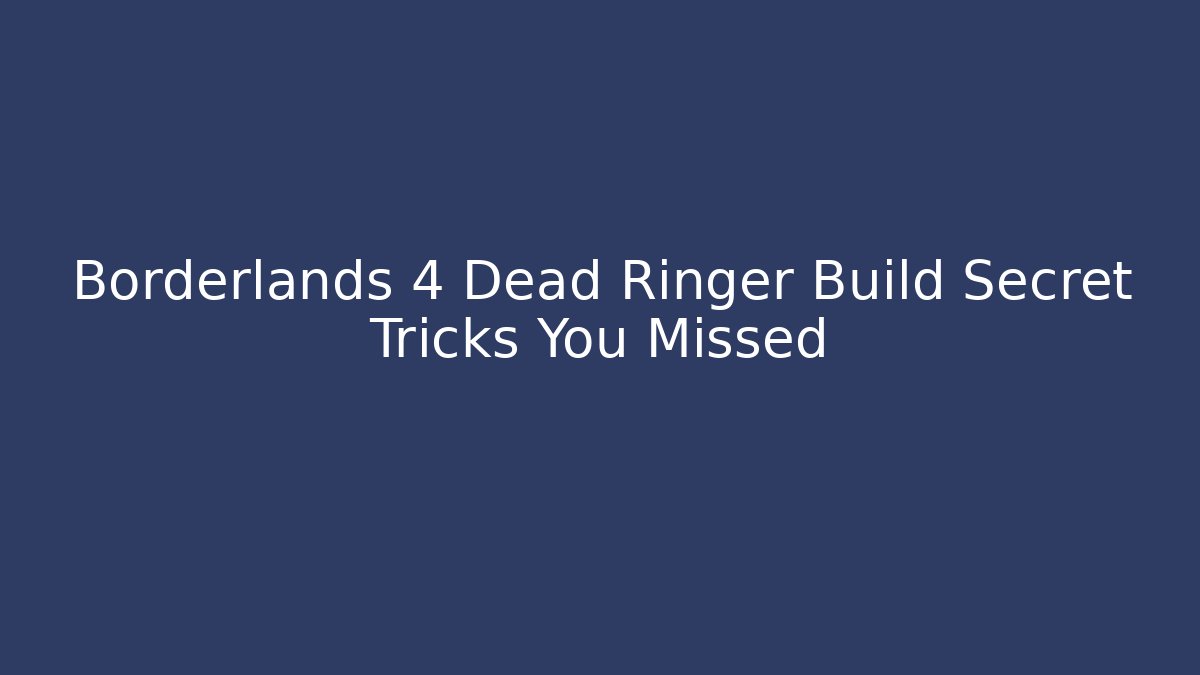 Borderlands 4 Dead Ringer Build Secret Tricks You Missed