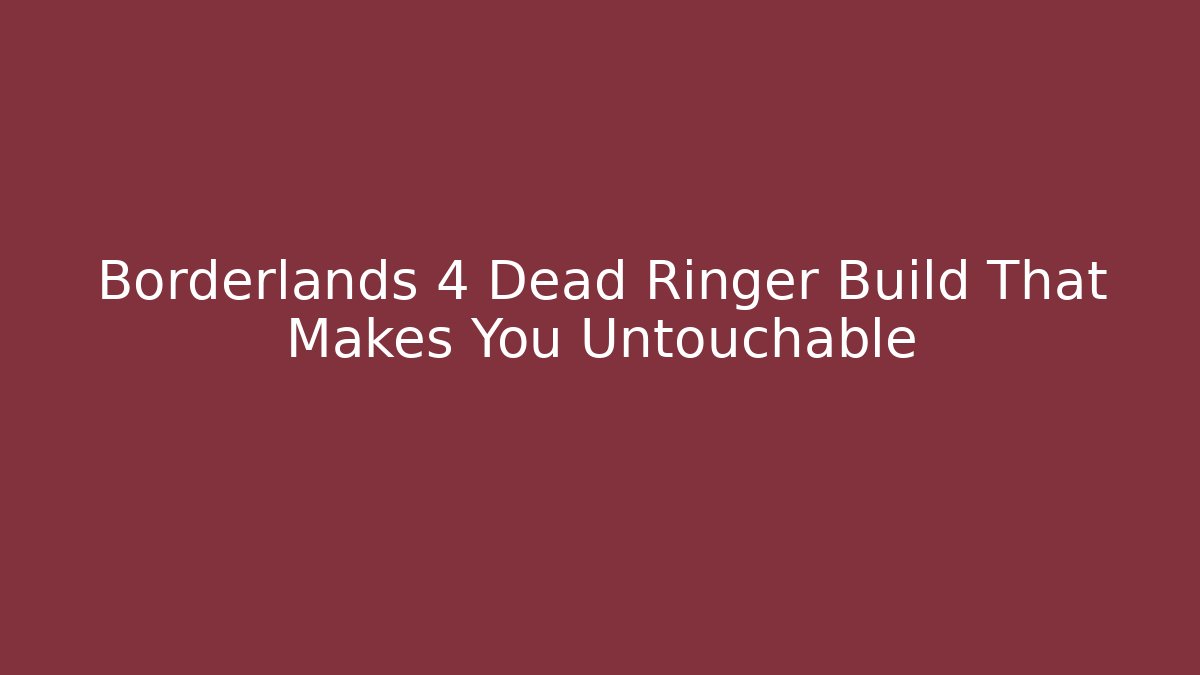 Borderlands 4 Dead Ringer Build That Makes You Untouchable