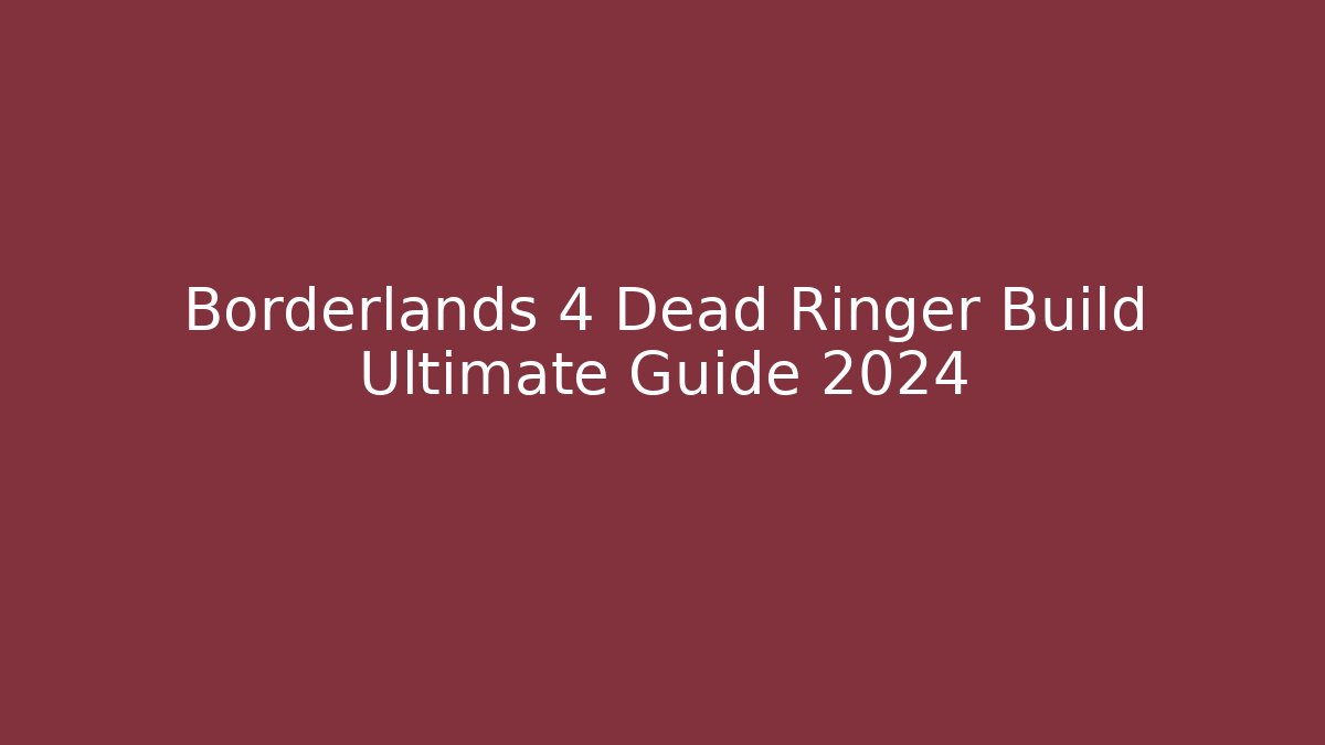 Borderlands 4 Dead Ringer Build Ultimate Guide 2024
