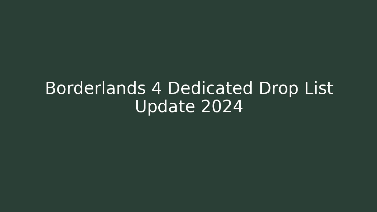 Borderlands 4 Dedicated Drop List Update 2024 - Critter Realm