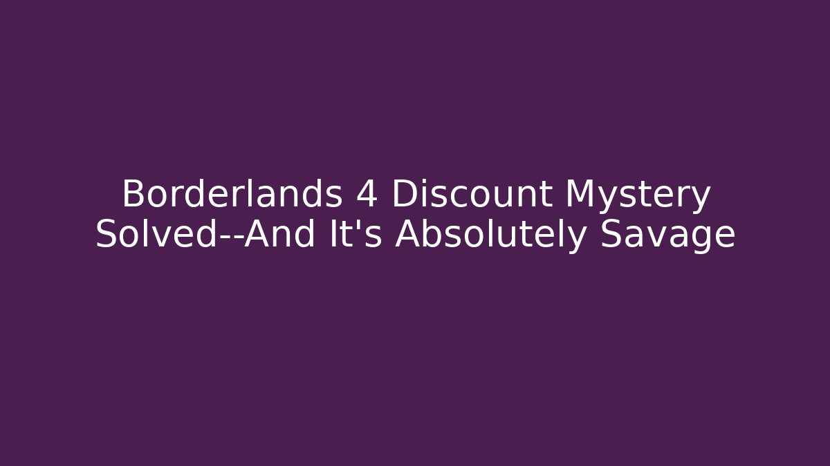 Borderlands 4 Discount Mystery Solved—And It’s Absolutely Savage