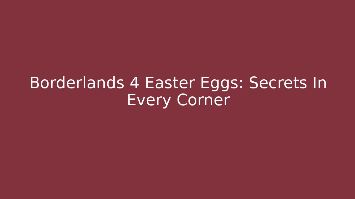 Borderlands 4 Easter Eggs: Secrets In Every Corner - Critter Realm