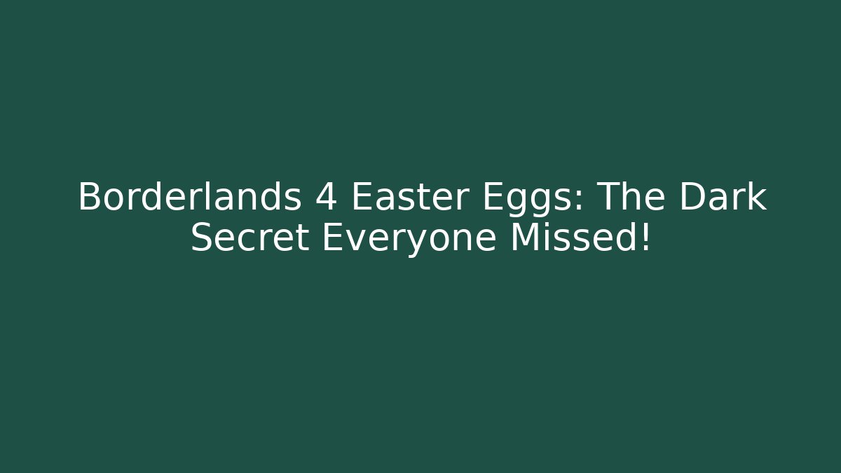 Borderlands 4 Easter Eggs: The Dark Secret Everyone Missed!