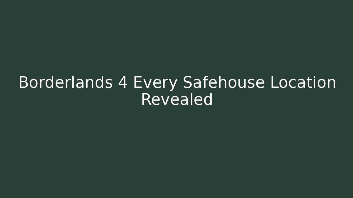 Borderlands 4 Every Safehouse Location Revealed
