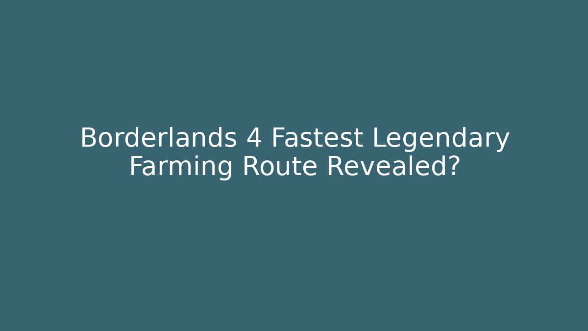 Borderlands 4 Fastest Legendary Farming Route Revealed?