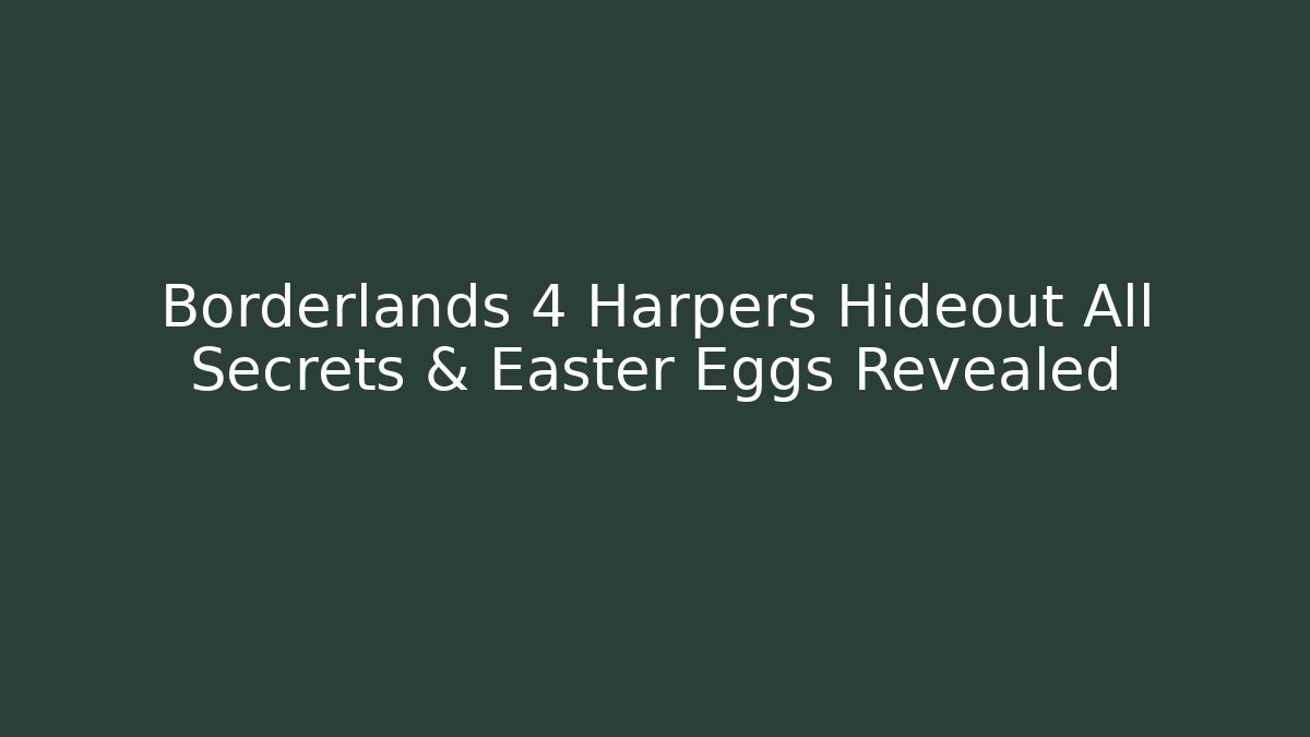 Borderlands 4 Harpers Hideout All Secrets & Easter Eggs Revealed