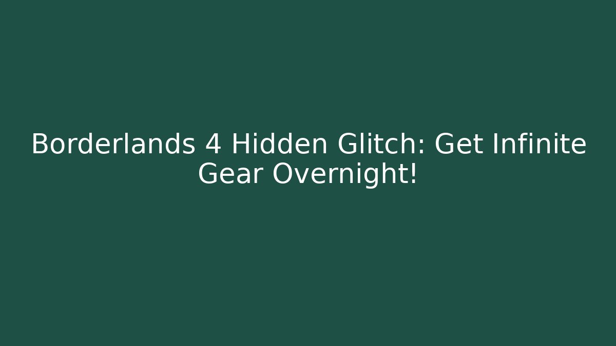 Borderlands 4 Hidden Glitch: Get Infinite Gear Overnight!