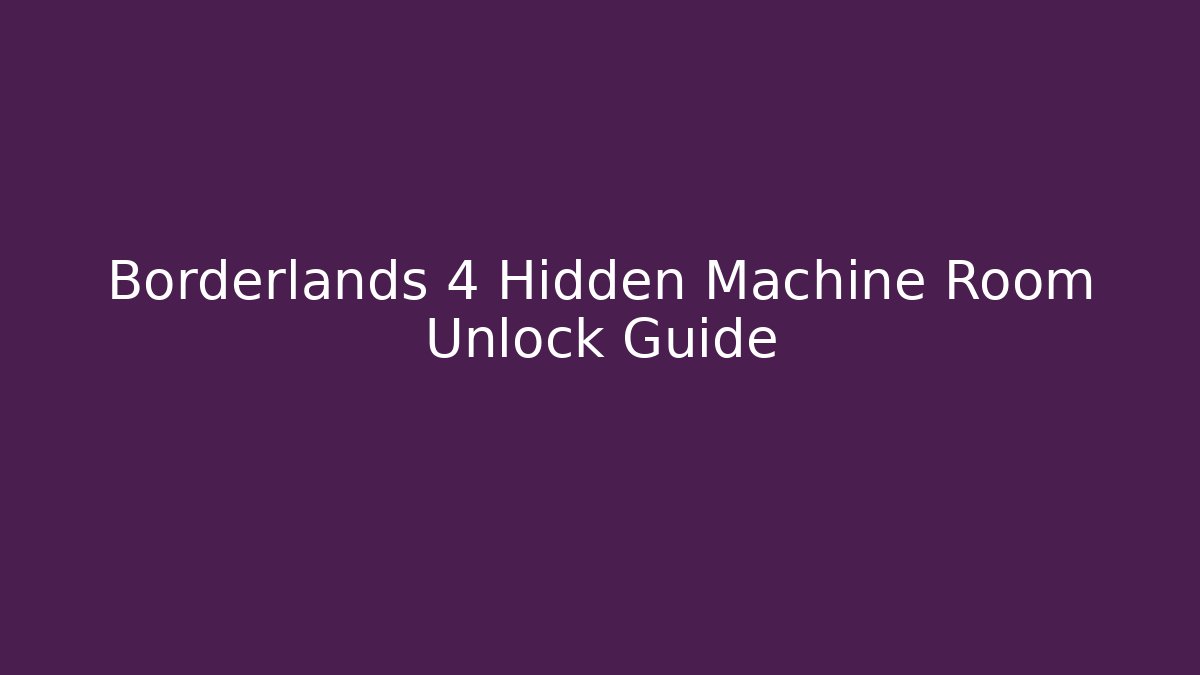 Borderlands 4 Hidden Machine Room Unlock Guide