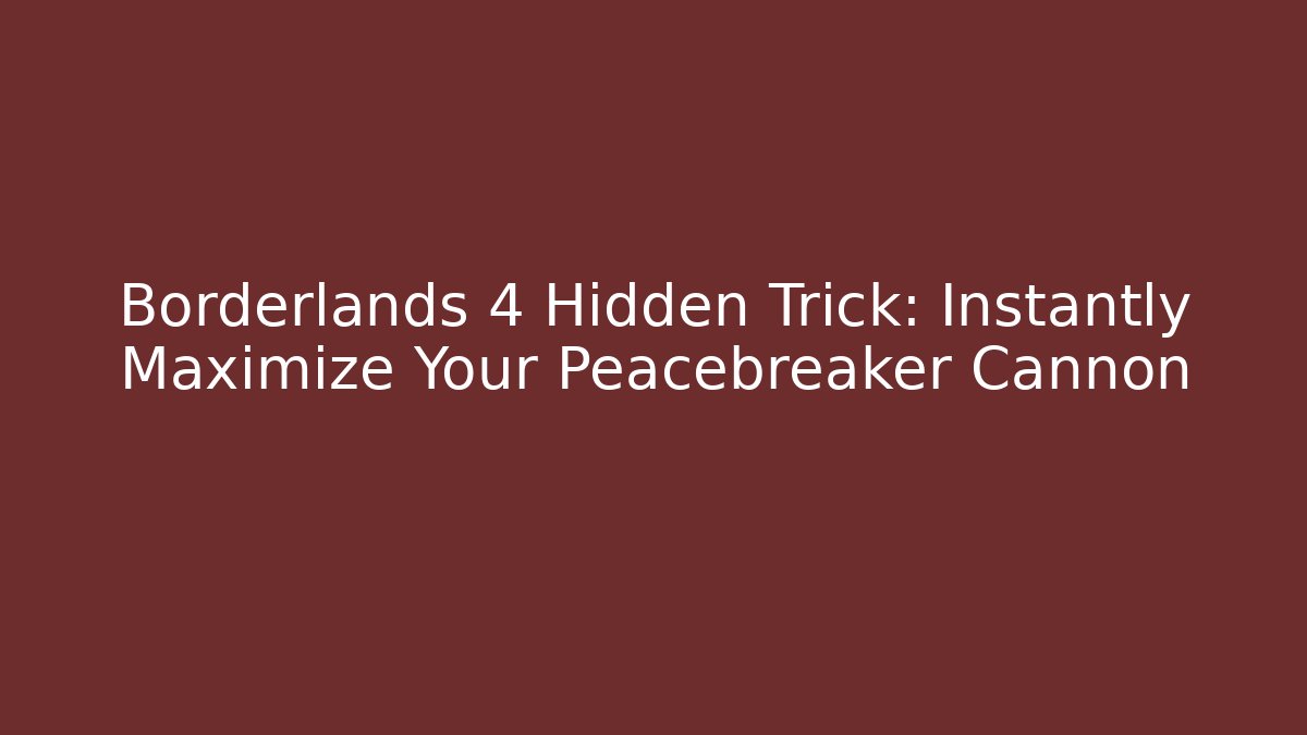 Borderlands 4 Hidden Trick: Instantly Maximize Your Peacebreaker Cannon