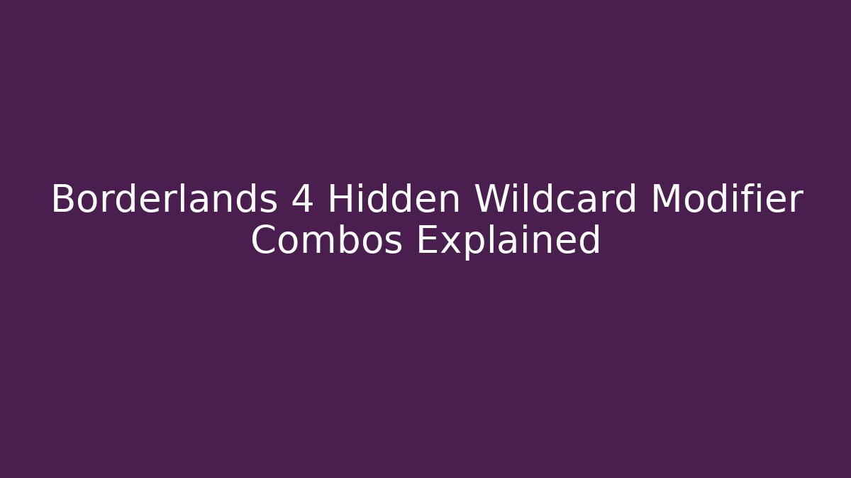 Borderlands 4 Hidden Wildcard Modifier Combos Explained