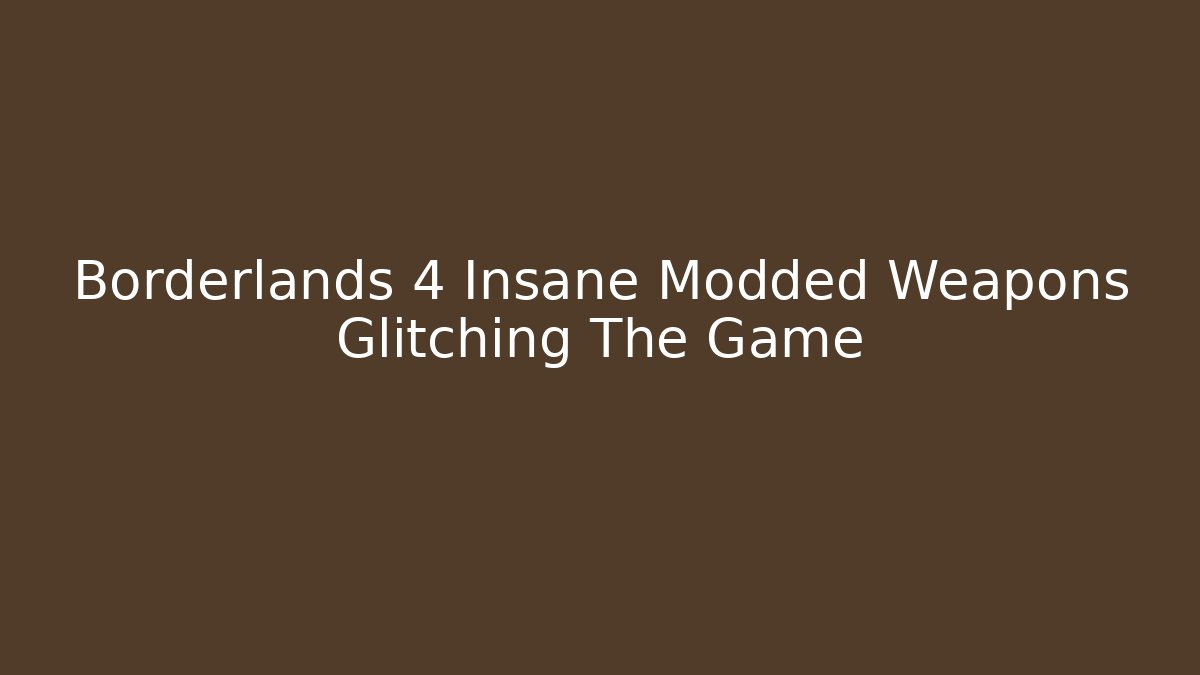 Borderlands 4 Insane Modded Weapons Glitching The Game - Critter Realm