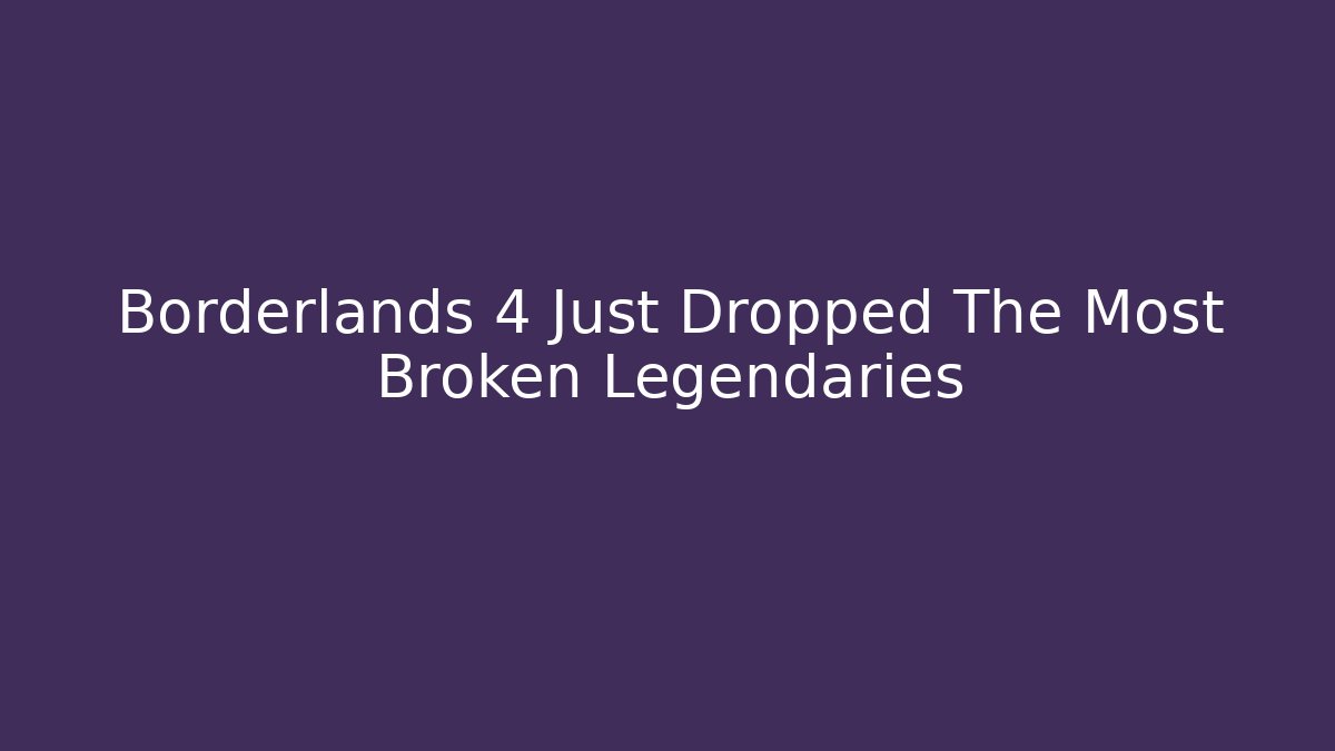 Borderlands 4 Just Dropped The Most Broken Legendaries