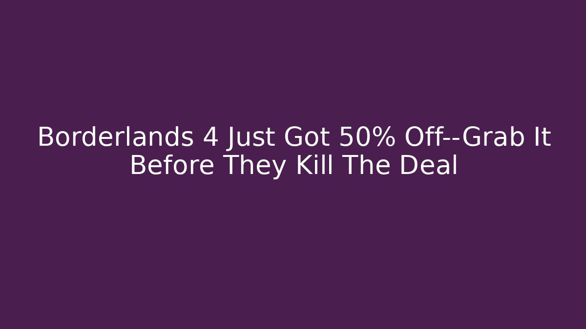 Borderlands 4 Just Got 50% Off—Grab It Before They Kill The Deal