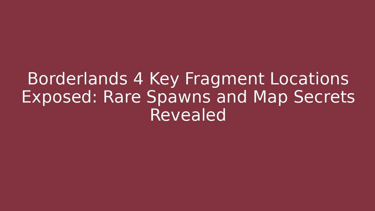 Borderlands 4 Key Fragment Locations Exposed: Rare Spawns and Map Secrets Revealed - Critter Realm