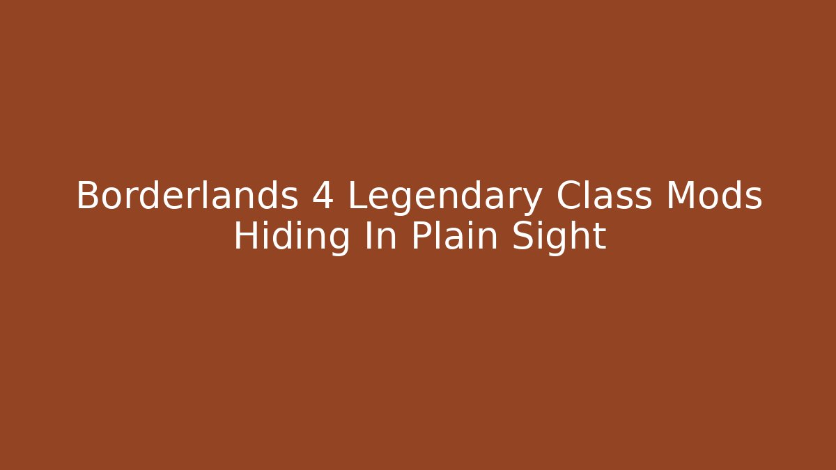 Borderlands 4 Legendary Class Mods Hiding In Plain Sight