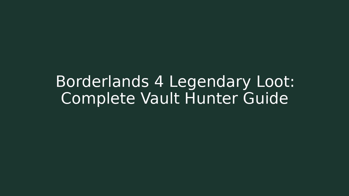 Borderlands 4 Legendary Loot: Complete Vault Hunter Guide