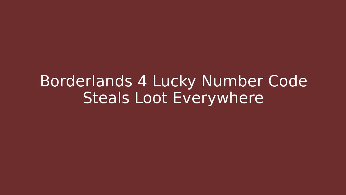 Borderlands 4 Lucky Number Code Steals Loot Everywhere