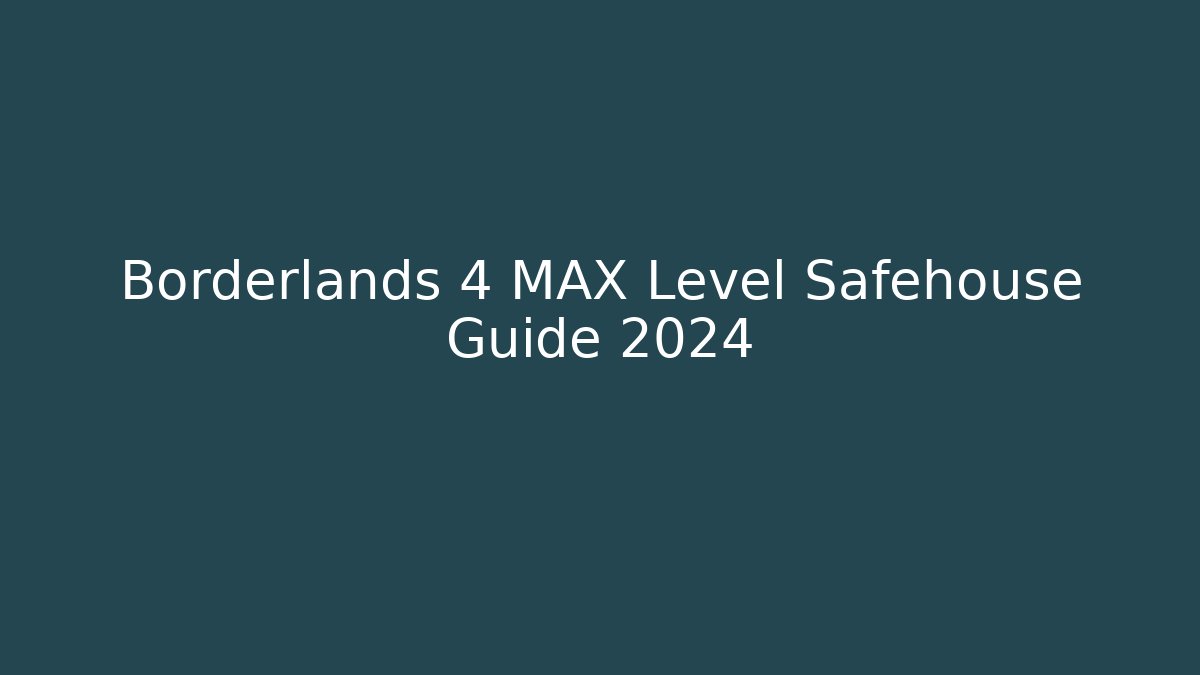 Borderlands 4 MAX Level Safehouse Guide 2024 - Critter Realm
