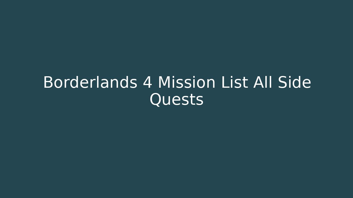 Borderlands 4 Mission List All Side Quests