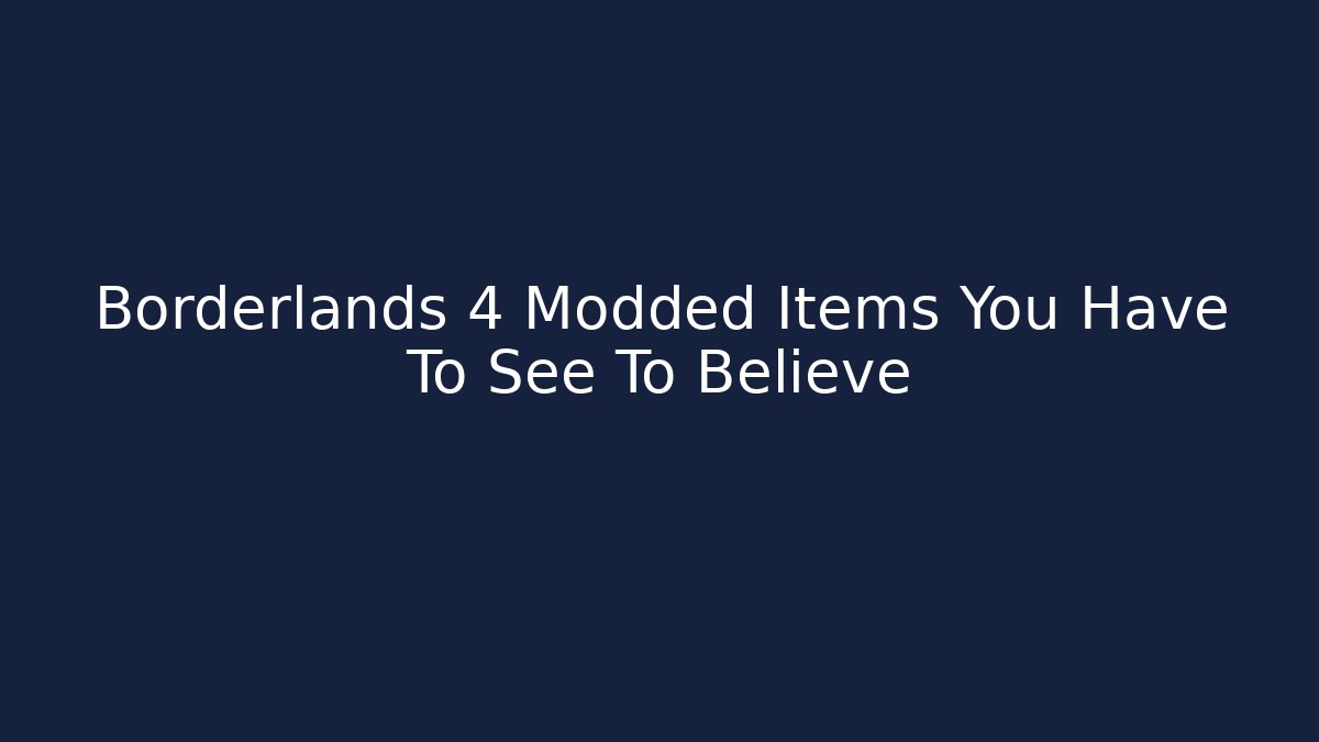 Borderlands 4 Modded Items You Have To See To Believe - Critter Realm